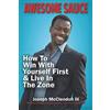 Abundant Press Awesome Sauce: How To Win With Yourself First & Live In The Zone