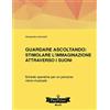 CREATESPACE Guardare ascoltando: Stimolare l'immaginazione attraverso i suoni: Schede operative per un percorso visivo-musicale