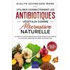 Expertengruppe Verlag Utiliser correctement les antibiotiques végétaux comme alternative naturelle: Utiliser les plantes médicinales antibiotiques et antivirales de la nature, fabriquer soi-même un antibiotique