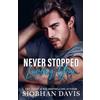 Siobhan Davis Never Stopped Loving You: A Standalone Angsty Romance