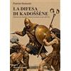 Mario Pascale editore La difesa di Kadoššène. Il furore dei sardéni contro le armate oscure dell'Est