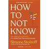 Ebury Edge How to Not Know: The Value of Uncertainty in a World that Demands Answers