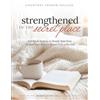 Women Living Well Ministries Strengthened in the Secret Place: A 4-Week Journey to Steady Your Soul, Deepen Your Roots & Stand Firm with God