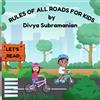 Raja Rammohun Roy National Agency for IS Rules of All Roads For Kids: Fun learning of Do's & Don'ts for Kids while on the Road.