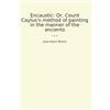 Lettel Books Encaustic: Or, Count Caylus's method of painting in the manner of the ancients