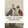 CreateSpace Independent Publishing Platf How to Cook Husbands