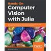 Packt Publishing Hands-On Computer Vision with Julia: Build complex applications with advanced Julia packages for image processing, neural networks, and Artificial Intelligence
