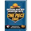 Luprion Interesting Facts For One Piece Fans - Mind-Blowing Trivia and Facts about the One Piece Figures, One Piece Manga and One Piece Anime | One Piece Book One Piece Gifts One Piece Birthday Curious Minds