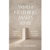 ICI ET NU LLC When Nothing Makes Sense: Finding God In The Gap Between Prayer & Answer