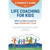 Adventures in Wisdom Inc. A Parent's Guide to Life Coaching for Kids: When to Add a Coach to Your Parenting Team