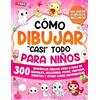 Special Art Cómo Dibujar casi Todo para Niños: 300 Simpáticos Dibujos Paso a Paso de Animales, Golosinas, Moda, Fantasía, Eventos y Otras Cosas Asombrosas: 2