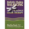 Wings of Wisdom Publishing Holistic Chakra Balancing and the Power of Color Therapy: Volume 1