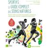 Terre Vivante Editions Sportifs : le guide complet des soins naturels: Plantes, huiles essentielles, homéopathie, autohypnose, automassages, nutrition, compléments alimentaires…