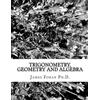 CREATESPACE Trigonometry, Geometry and Algebra