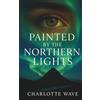 Charlotte Wave Publishing Painted by the Northern Lights: A sweeping Nordic romance about love, fate, and the courage to begin again