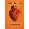 Cardiotherapeutics Ltd Heart Reset 40: A Cardiologist's Science-Backed Plan to Prevent Heart Disease Before It's Too Late