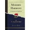 Forgotten Books Modern Harmony: Its Explanation and Application (Classic Reprint)