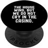Gambler Witty Humor Men Women La casa vince ma non piangiamo al casinò PopSockets PopGrip Adesivo