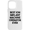 Best Ion Implant Machine Operator Ever Custodia per iPhone 14 Pro Max Miglior operatore di macchine per impianti ionici di sempre