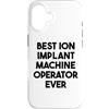 Best Ion Implant Machine Operator Ever Custodia per iPhone 16 Miglior operatore di macchine per impianti ionici di sempre
