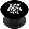 Deep Thoughts Mindful Sayings alla tomba non importa quanto tu fossi coraggioso Saggezza PopSockets PopGrip Adesivo