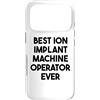 Best Ion Implant Machine Operator Ever Custodia per iPhone 17 Pro Miglior operatore di macchine per impianti ionici di sempre