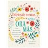 Barbour Espanol Estrésate menos, ora más/ Stress Less, Pray More: Guía devocional para una vida tranquila para la mujer / A Woman's Devotional Guide to Tranquil Living