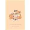 Freya Winters To Myself, With Love: 150 Daily Messages for Hope, Healing and Inspiration