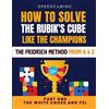 Antonia Vanderhick HOW TO SOLVE THE RUBIK'S CUBE LIKE THE CHAMPIONS. THE FRIDRICH METHOD FROM A TO Z: Part One White Cross and F2L