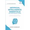 Vibrant Publishers Artificial Intelligence Essentials You Always Wanted to Know: Master AI Fundamentals, ML Techniques, NLP, Deep Learning, and Generative AI to Build Real-World Skills and Ethical AI Solutions