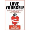 CreateSpace Independent Publishing Platf Love Yourself: The 30 Day Challenge To Self Love: Love Yourself Like Your Life Depends On It