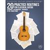 CREATESPACE 20 Practice Routines for Classical Guitar: Graded exercises and studies for classical guitar pre-written in a clear and structured progression.