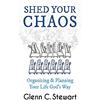 LifeEquip, Inc. Shed Your Chaos: Organizing & Planning Your Life God's Way: Organizing & Planning Your Life God's Way: Organize from the Inside Out: Turn Complexity into Simplicity