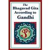 Wilder Publications The Bhagavad Gita According to Gandhi: A Spiritual Interpretation