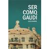 Món Edizioni Ser como Gaudí: Guía para seguir los pasos del arquitecto de los sueños