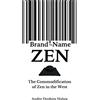 CREATESPACE Brand-Name Zen: The Commodification of Zen in the West