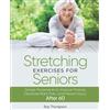 Baz Thompson Stretching Exercises for Seniors: Simple Movements to Improve Posture, Decrease Back Pain, and Prevent Injury After 60