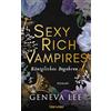 Blanvalet Sexy Rich Vampires - Königliches Begehren: Roman - Die neue verführerische Reihe von ROYALS-Erfolgsautorin Geneva Lee: 4