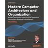 Packt Publishing Modern Computer Architecture and Organization: A systems-level guide to modern computer architectures, from hardware foundations to AI datacenters