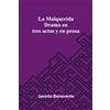 Alpha Edition La Malquerida: Drama En Tres Actos Y En Prosa