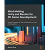 Packt Publishing Mind-Melding Unity and Blender for 3D Game Development: Unleash the power of Unity and Blender to create amazing games