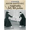 Budo Naginata, bô, sô-jutsu: Héritage spirituel de la Tenshin Shoden Katori Shinto Ryu