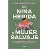 Grijalbo Mondadori De niña herida a mujer salvaje / From Wounded Girl to Fierce Woman: Una Guia Para Sanar a Tu Nina Interior Y Despertar El Poder Que Hay En Ti