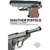 Legacy Collectibles Press Walther Pistols Models 1 to PPX: Factory Variations and Copies