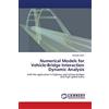 LAP Lambert Academic Publishing Numerical Models for Vehicle-Bridge Interaction Dynamic Analysis: with the application in highway and railway bridges and high-speed trains