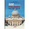 De Vecchi Ediciones 500 frases en italiano para aprender en 5 días: El vocabulario imprescindible para viajar y comunicarse en Italia
