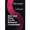Roy Lyster Ebb and Flow: A Life Between Languages: A Memoir