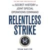 St. Martin's Griffin Relentless Strike: The Secret History of Joint Special Operations Command