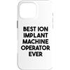 Best Ion Implant Machine Operator Ever Custodia per iPhone 16 Pro Max Miglior operatore di macchine per impianti ionici di sempre