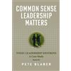 Pete Blaber Common Sense Leadership Matters: Toxic Leadership Destroys